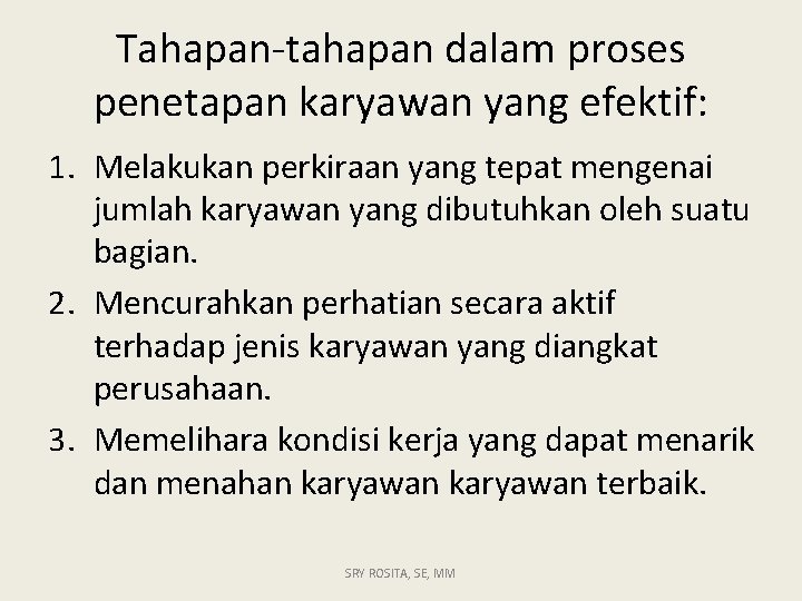 Tahapan-tahapan dalam proses penetapan karyawan yang efektif: 1. Melakukan perkiraan yang tepat mengenai jumlah