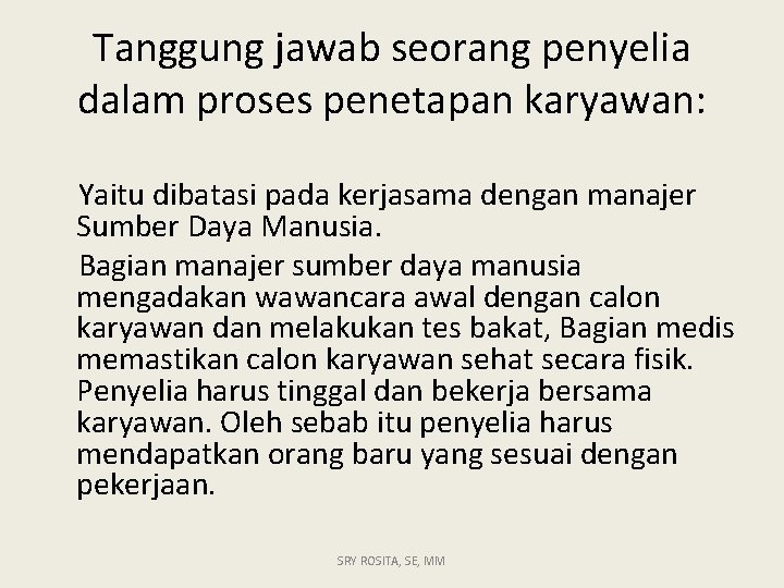 Tanggung jawab seorang penyelia dalam proses penetapan karyawan: Yaitu dibatasi pada kerjasama dengan manajer