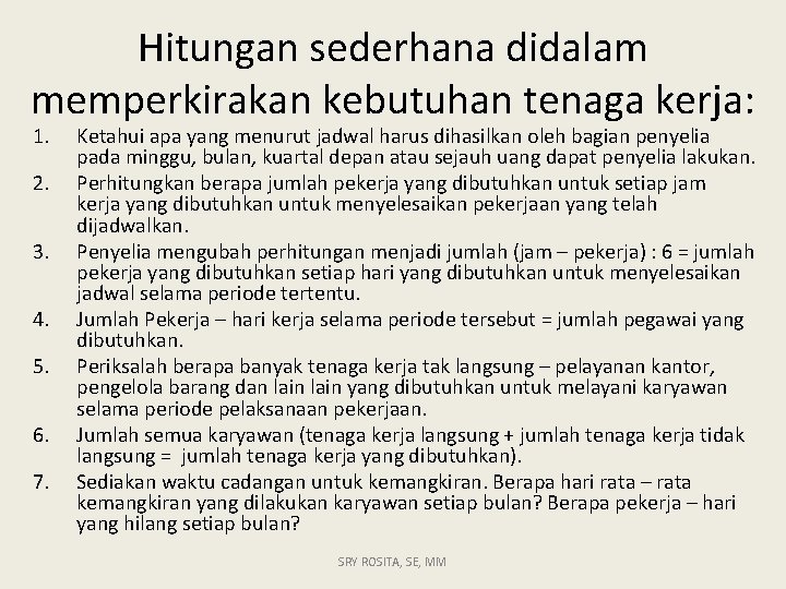 Hitungan sederhana didalam memperkirakan kebutuhan tenaga kerja: 1. 2. 3. 4. 5. 6. 7.