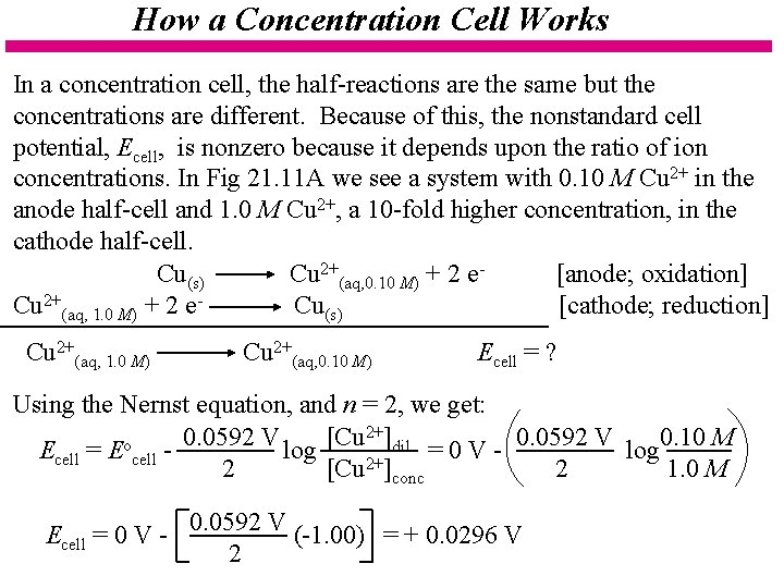 How a Concentration Cell Works In a concentration cell, the half-reactions are the same