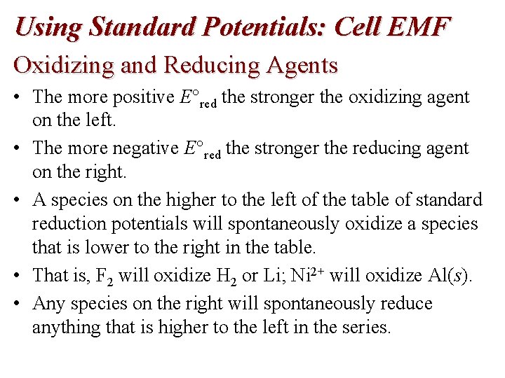 Using Standard Potentials: Cell EMF Oxidizing and Reducing Agents • The more positive E