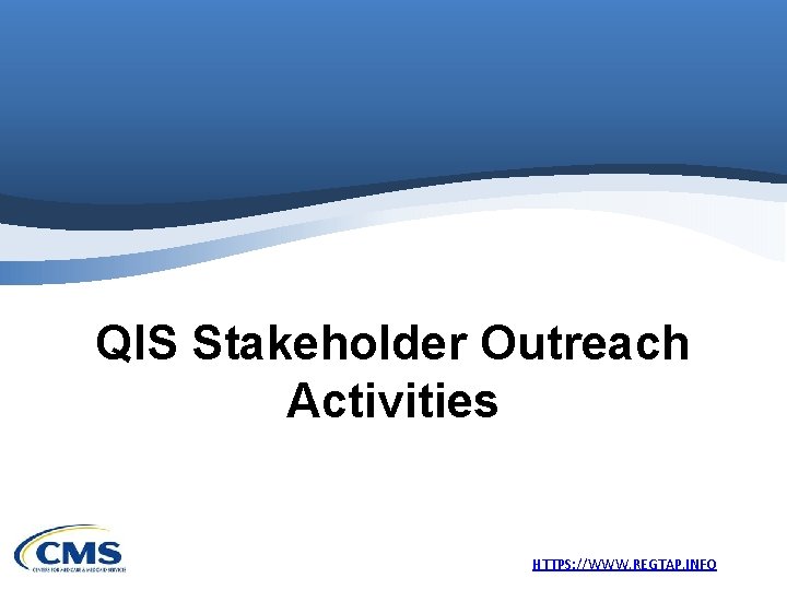 QIS Stakeholder Outreach Activities HTTPS: //WWW. REGTAP. INFO 