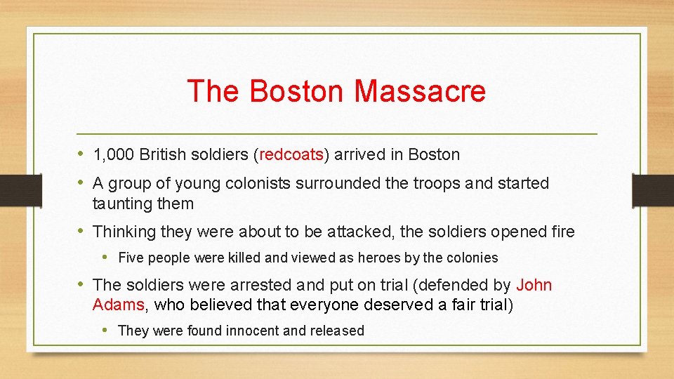 The Boston Massacre • 1, 000 British soldiers (redcoats) arrived in Boston • A