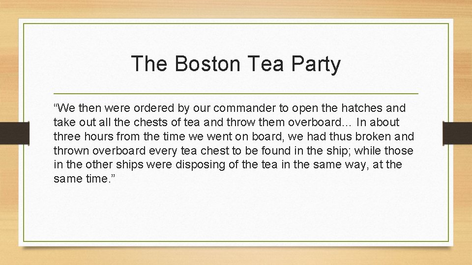The Boston Tea Party “We then were ordered by our commander to open the