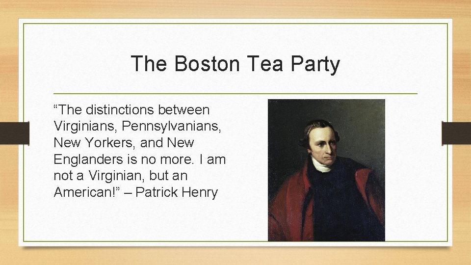 The Boston Tea Party “The distinctions between Virginians, Pennsylvanians, New Yorkers, and New Englanders
