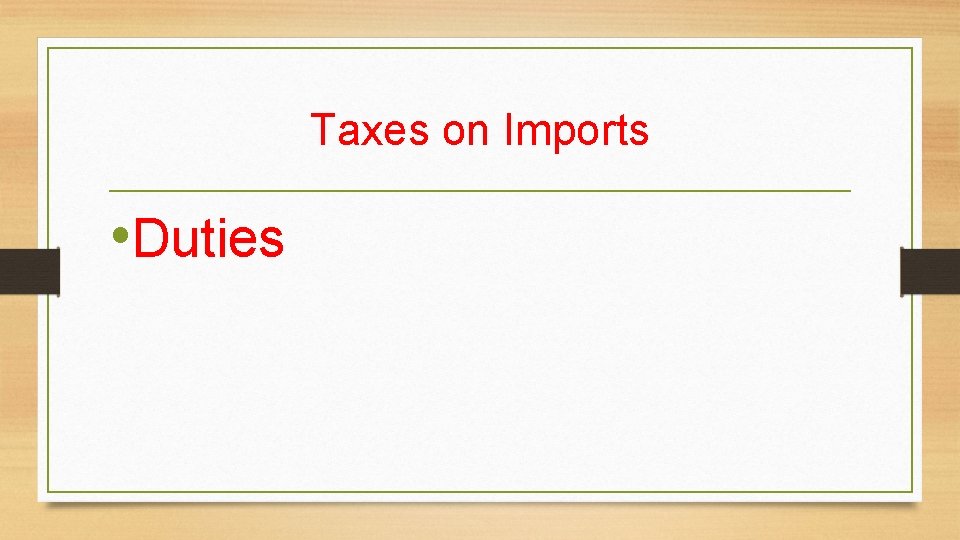 Taxes on Imports • Duties 