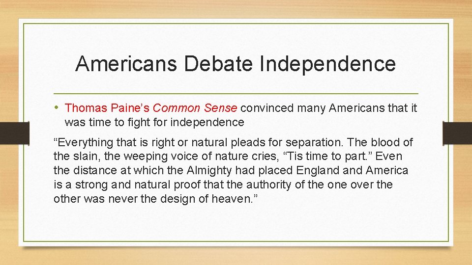 Americans Debate Independence • Thomas Paine’s Common Sense convinced many Americans that it was