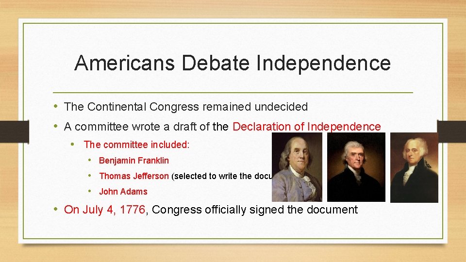 Americans Debate Independence • The Continental Congress remained undecided • A committee wrote a