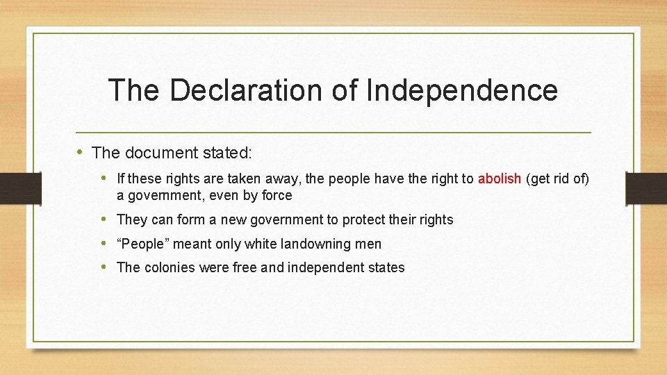 The Declaration of Independence • The document stated: • If these rights are taken