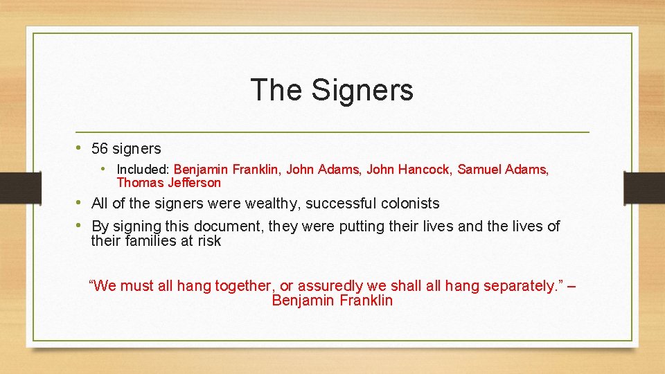 The Signers • 56 signers • Included: Benjamin Franklin, John Adams, John Hancock, Samuel