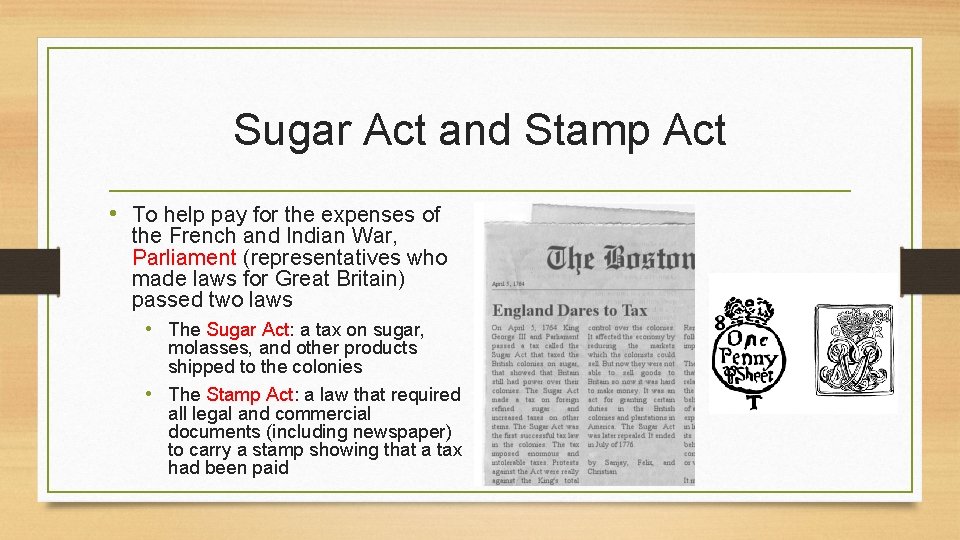 Sugar Act and Stamp Act • To help pay for the expenses of the