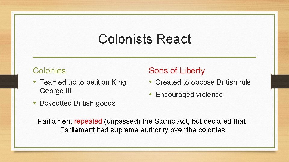 Colonists React Colonies • Teamed up to petition King George III • Boycotted British