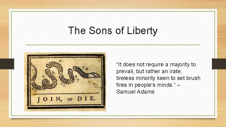 The Sons of Liberty “It does not require a majority to prevail, but rather