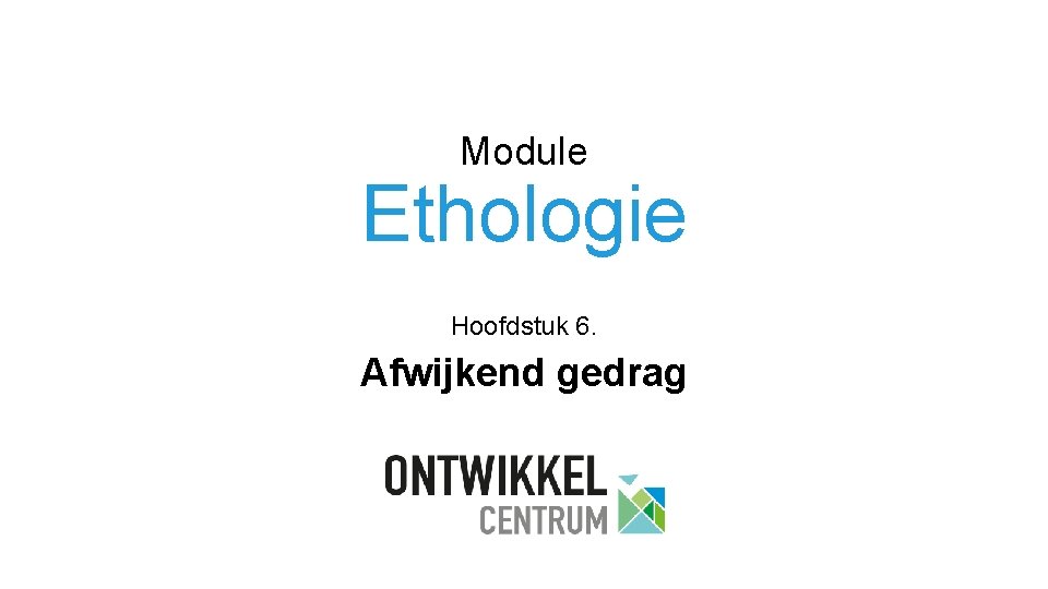 Module Ethologie Hoofdstuk 6. Afwijkend gedrag 