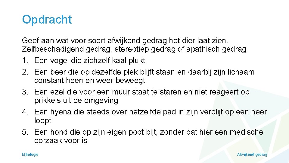 Opdracht Geef aan wat voor soort afwijkend gedrag het dier laat zien. Zelfbeschadigend gedrag,