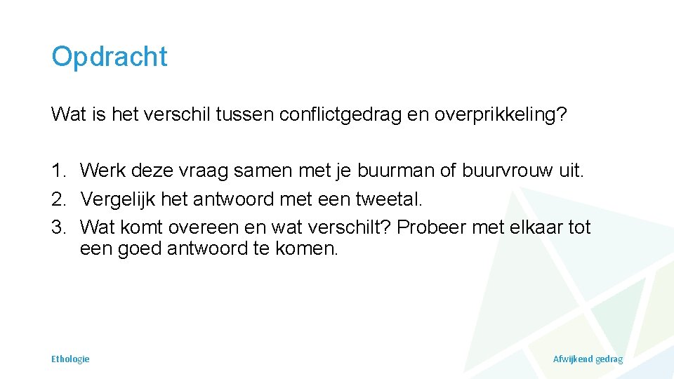 Opdracht Wat is het verschil tussen conflictgedrag en overprikkeling? 1. Werk deze vraag samen