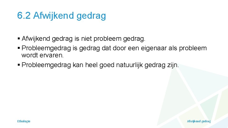 6. 2 Afwijkend gedrag § Afwijkend gedrag is niet probleem gedrag. § Probleemgedrag is