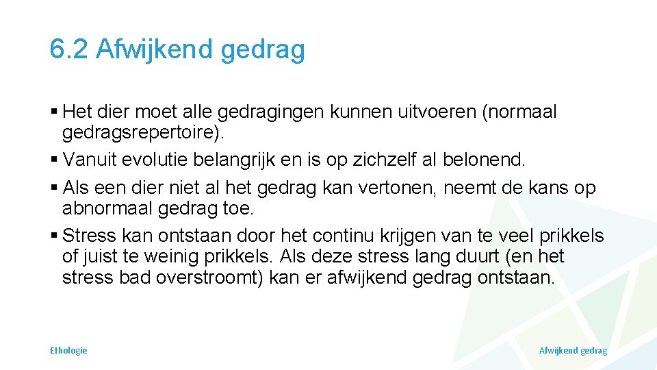 6. 2 Afwijkend gedrag § Het dier moet alle gedragingen kunnen uitvoeren (normaal gedragsrepertoire).