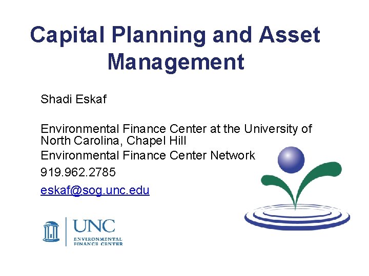 Capital Planning and Asset Management Shadi Eskaf Environmental Finance Center at the University of Capital Planning and Asset Management Shadi Eskaf Environmental Finance Center at the University of