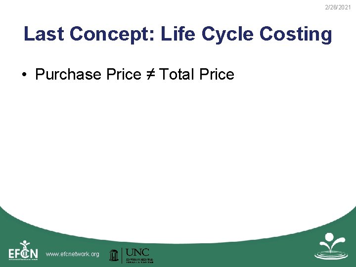 2/26/2021 Last Concept: Life Cycle Costing • Purchase Price ≠ Total Price www. efcnetwork. 2/26/2021 Last Concept: Life Cycle Costing • Purchase Price ≠ Total Price www. efcnetwork.