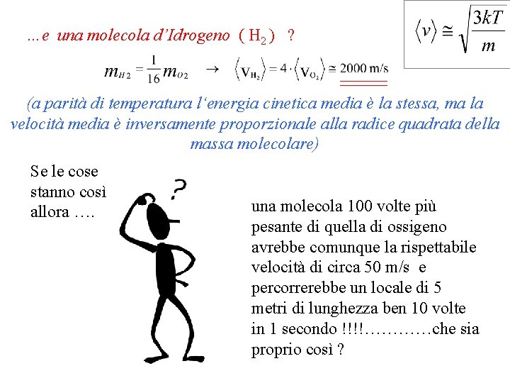 …e una molecola d’Idrogeno ( H 2 ) ? (a parità di temperatura l‘energia