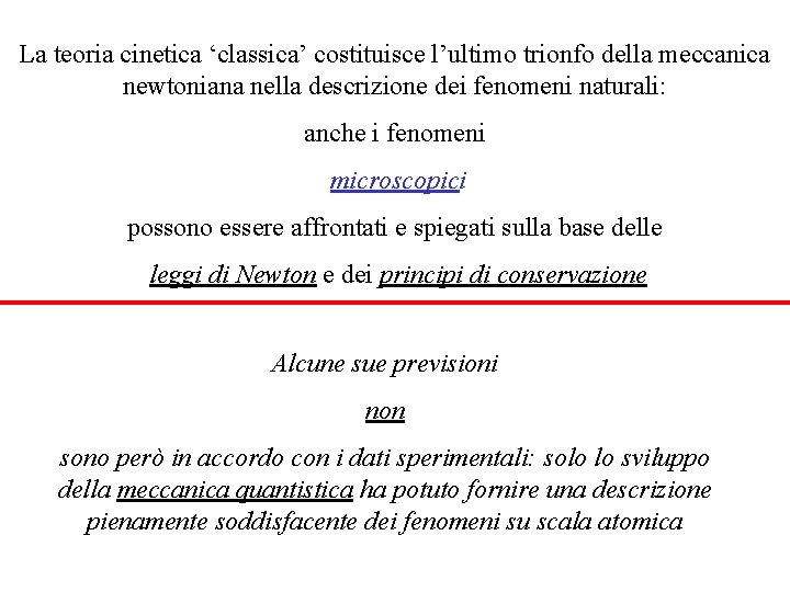 La teoria cinetica ‘classica’ costituisce l’ultimo trionfo della meccanica newtoniana nella descrizione dei fenomeni