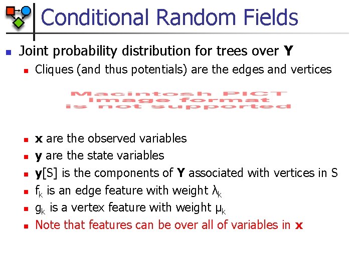 Conditional Random Fields n Joint probability distribution for trees over Y n n n