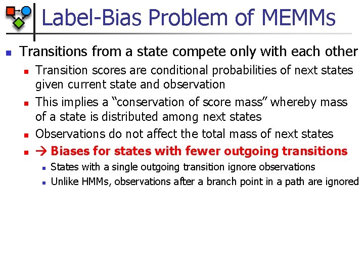 Label-Bias Problem of MEMMs n Transitions from a state compete only with each other