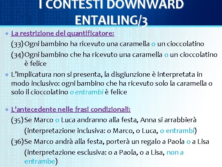 I CONTESTI DOWNWARD ENTAILING/3 La restrizione del quantificatore: (33) Ogni bambino ha ricevuto una