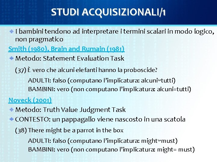 STUDI ACQUISIZIONALI/1 I bambini tendono ad interpretare i termini scalari in modo logico, non