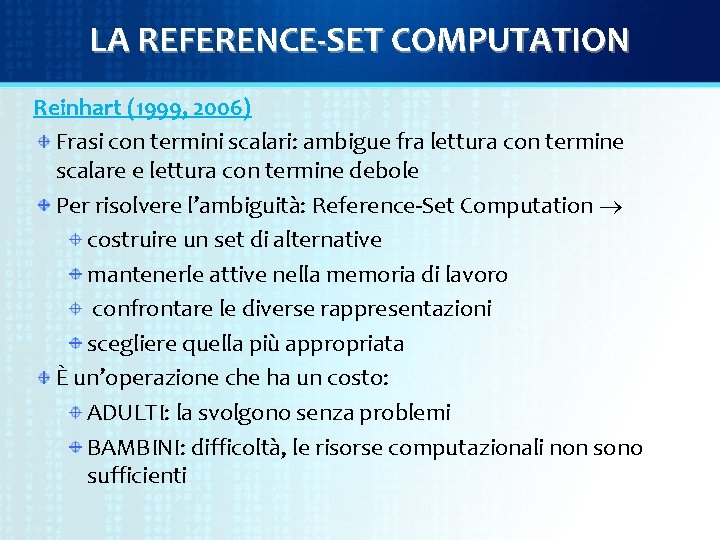 LA REFERENCE-SET COMPUTATION Reinhart (1999, 2006) Frasi con termini scalari: ambigue fra lettura con