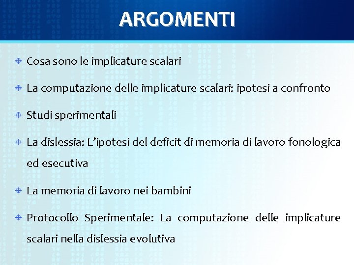 ARGOMENTI Cosa sono le implicature scalari La computazione delle implicature scalari: ipotesi a confronto