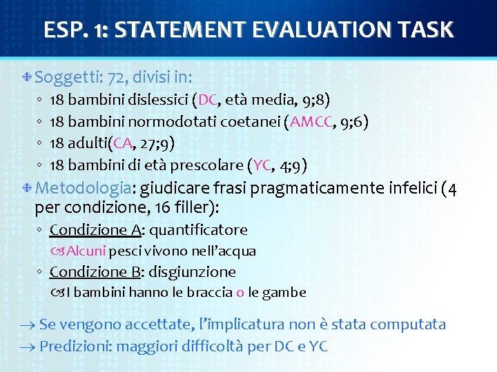 ESP. 1: STATEMENT EVALUATION TASK Soggetti: 72, divisi in: ◦ ◦ 18 bambini dislessici