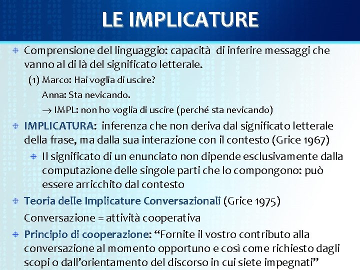 LE IMPLICATURE Comprensione del linguaggio: capacità di inferire messaggi che vanno al di là