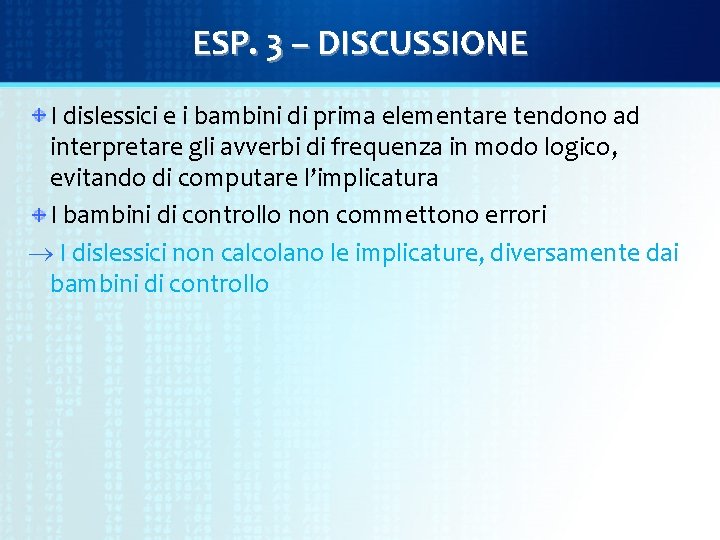 ESP. 3 – DISCUSSIONE I dislessici e i bambini di prima elementare tendono ad