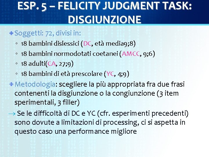 ESP. 5 – FELICITY JUDGMENT TASK: DISGIUNZIONE Soggetti: 72, divisi in: ◦ ◦ 18