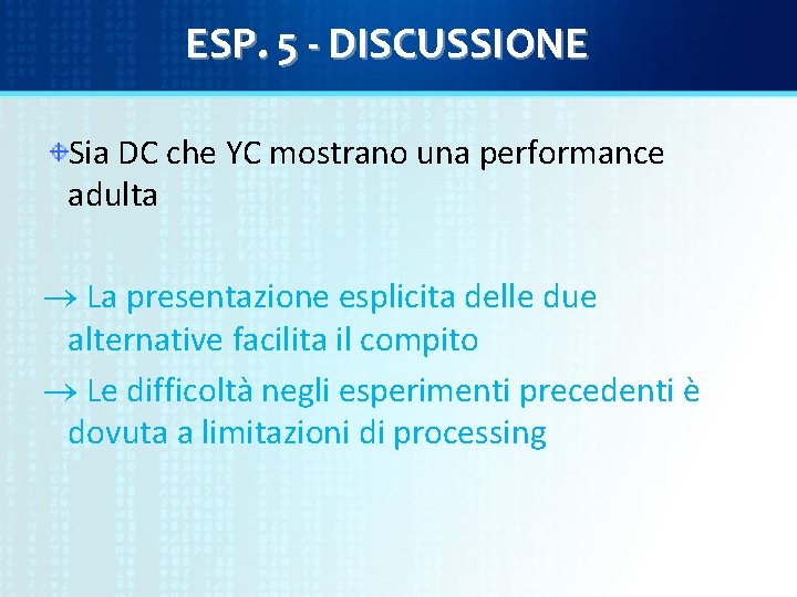 ESP. 5 - DISCUSSIONE Sia DC che YC mostrano una performance adulta La presentazione