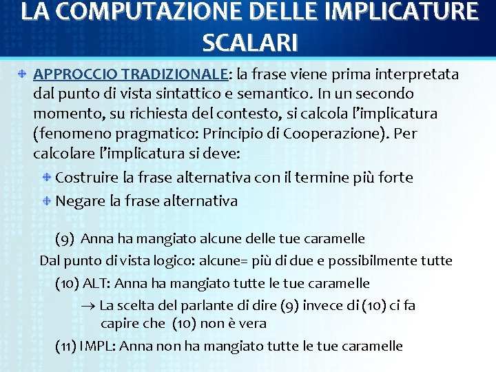 LA COMPUTAZIONE DELLE IMPLICATURE SCALARI APPROCCIO TRADIZIONALE: la frase viene prima interpretata dal punto