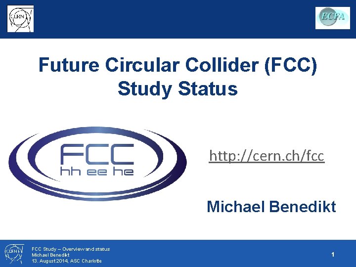 Future Circular Collider (FCC) Study Status http: //cern. ch/fcc Michael Benedikt FCC Study –