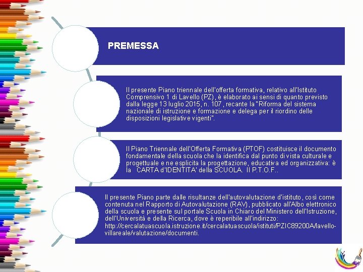 PREMESSA Il presente Piano triennale dell’offerta formativa, relativo all’Istituto Comprensivo 1 di Lavello (PZ), PREMESSA Il presente Piano triennale dell’offerta formativa, relativo all’Istituto Comprensivo 1 di Lavello (PZ),