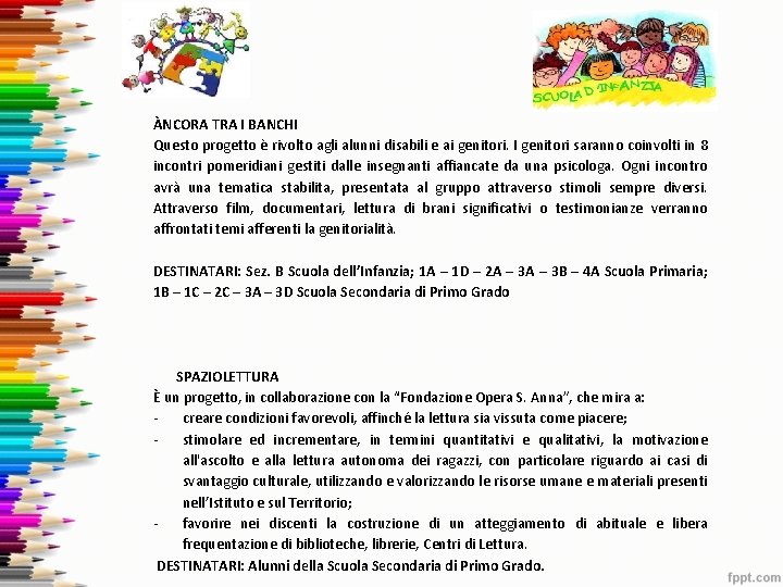 ÀNCORA TRA I BANCHI Questo progetto è rivolto agli alunni disabili e ai genitori. ÀNCORA TRA I BANCHI Questo progetto è rivolto agli alunni disabili e ai genitori.