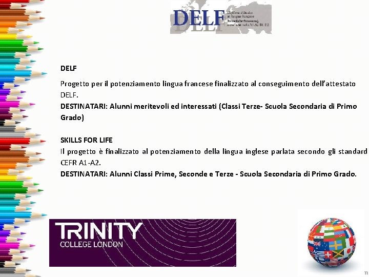 DELF Progetto per il potenziamento lingua francese finalizzato al conseguimento dell’attestato DELF. DESTINATARI: Alunni DELF Progetto per il potenziamento lingua francese finalizzato al conseguimento dell’attestato DELF. DESTINATARI: Alunni
