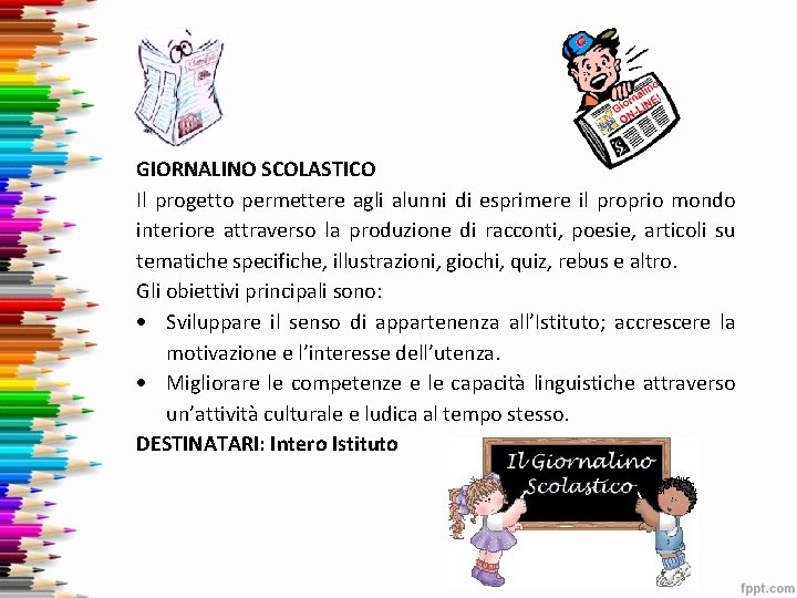 GIORNALINO SCOLASTICO Il progetto permettere agli alunni di esprimere il proprio mondo interiore attraverso GIORNALINO SCOLASTICO Il progetto permettere agli alunni di esprimere il proprio mondo interiore attraverso