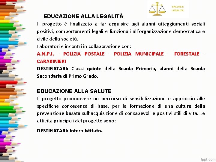 EDUCAZIONE ALLA LEGALITÀ Il progetto è finalizzato a far acquisire agli alunni atteggiamenti sociali EDUCAZIONE ALLA LEGALITÀ Il progetto è finalizzato a far acquisire agli alunni atteggiamenti sociali