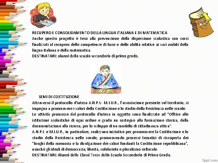 RECUPERO E CONSOLIDAMENTO DELLA LINGUA ITALIANA E DI MATEMATICA Anche questo progetto è teso RECUPERO E CONSOLIDAMENTO DELLA LINGUA ITALIANA E DI MATEMATICA Anche questo progetto è teso