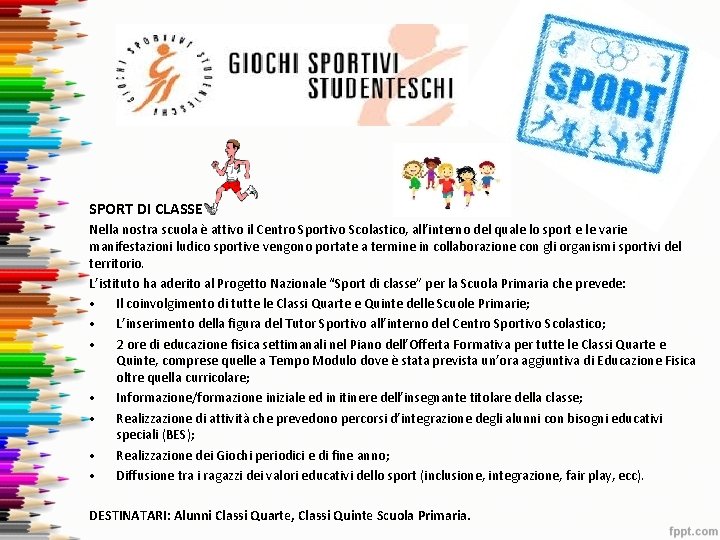 SPORT DI CLASSE Nella nostra scuola è attivo il Centro Sportivo Scolastico, all’interno del SPORT DI CLASSE Nella nostra scuola è attivo il Centro Sportivo Scolastico, all’interno del