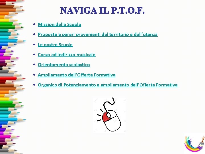 NAVIGA IL P. T. O. F. • Mission della Scuola • Proposte e pareri NAVIGA IL P. T. O. F. • Mission della Scuola • Proposte e pareri
