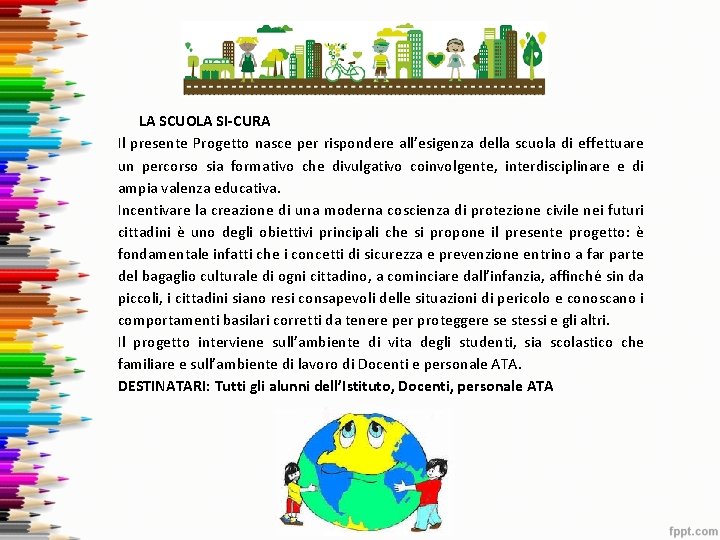 LA SCUOLA SI-CURA Il presente Progetto nasce per rispondere all’esigenza della scuola di effettuare LA SCUOLA SI-CURA Il presente Progetto nasce per rispondere all’esigenza della scuola di effettuare