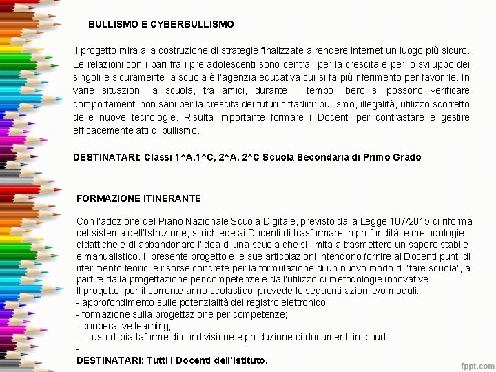 BULLISMO E CYBERBULLISMO Il progetto mira alla costruzione di strategie finalizzate a rendere internet BULLISMO E CYBERBULLISMO Il progetto mira alla costruzione di strategie finalizzate a rendere internet