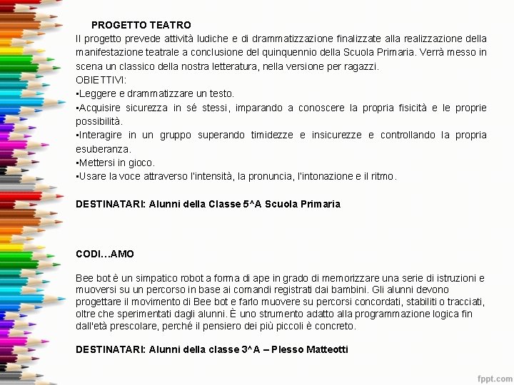 PROGETTO TEATRO Il progetto prevede attività ludiche e di drammatizzazione finalizzate alla realizzazione della PROGETTO TEATRO Il progetto prevede attività ludiche e di drammatizzazione finalizzate alla realizzazione della